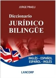 Diccionario Jurídico Bilingüe inglés-español de Jorge Praeli, editorial Lancorp